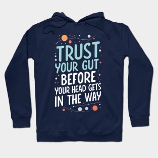 Trust Your Gut Before Your Head Gets in the Way - Typography - Sci-Fi Hoodie